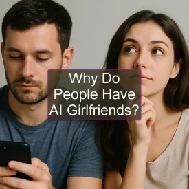 Why Do People Have AI Girlfriends?