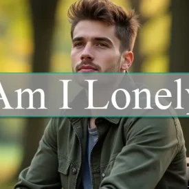 Am I Lonely? Signs, Causes, and Proven Ways to Cope